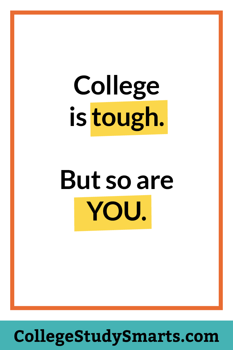 College is tough. But so are YOU.