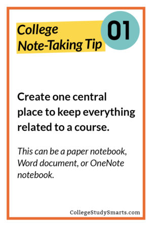 Create one central place to keep everything related to a course.  This can be a paper notebook, Word document, or OneNote notebook.