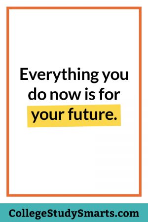 Everything you do now is for your future.