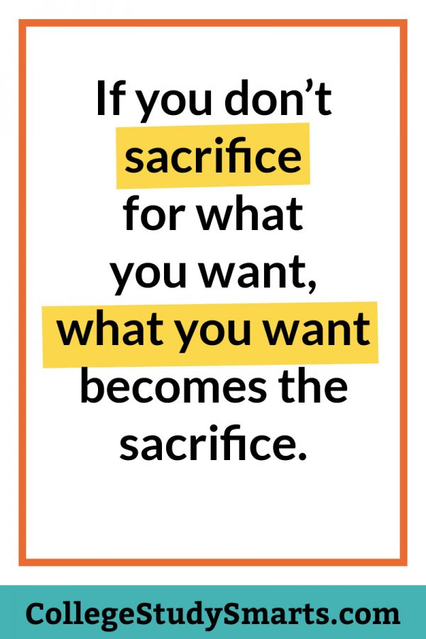 If you don’t sacrifice for what you want, what you want becomes the sacrifice.