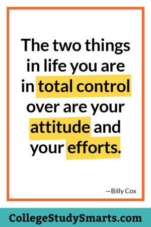 The two things in life you are in total control over are your attitude and your efforts.
