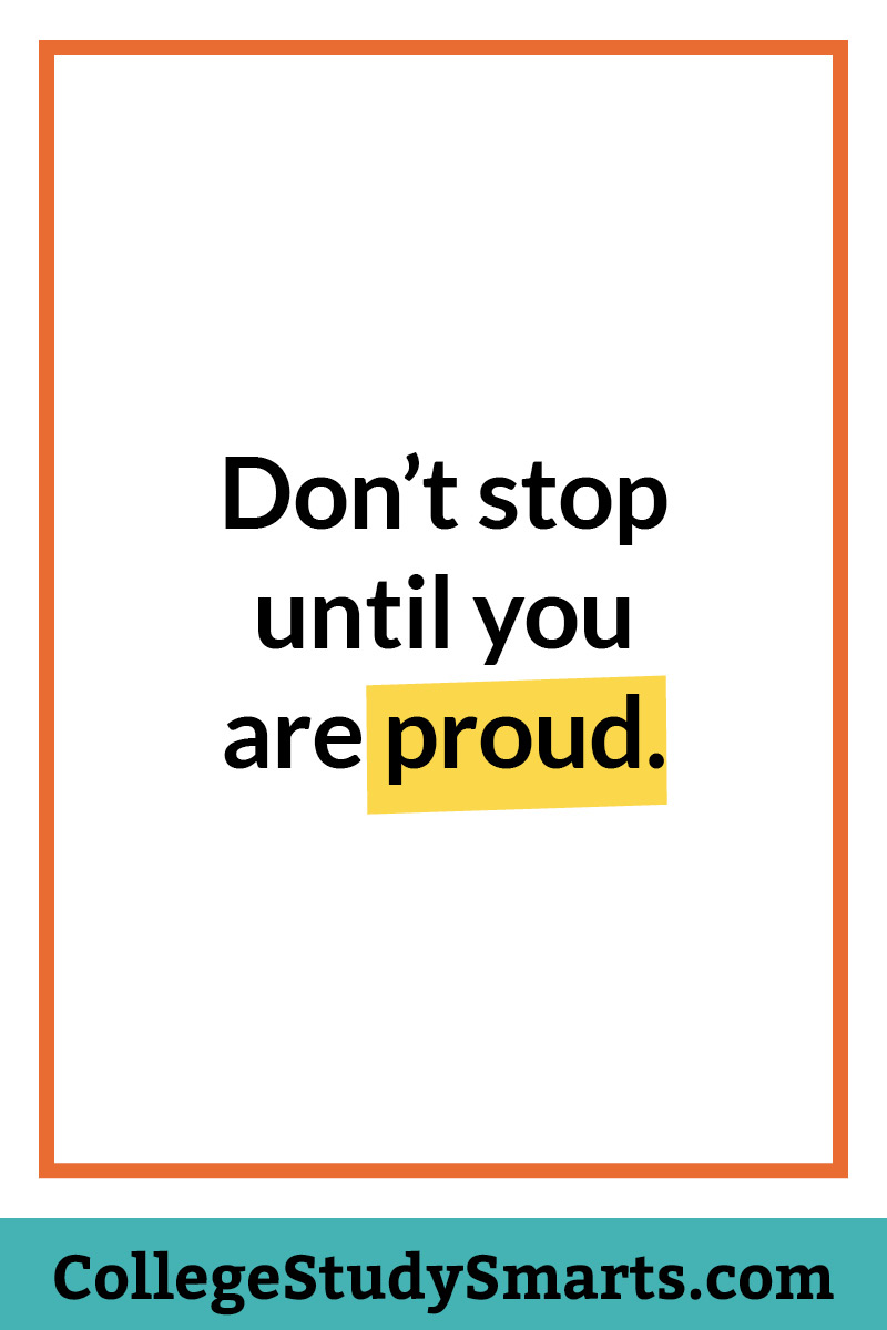 Don't stop until you are proud.