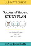Ultimate Guide: Successful Student Study Plan | Take Control of College. Study Less. Earn Great Grades.